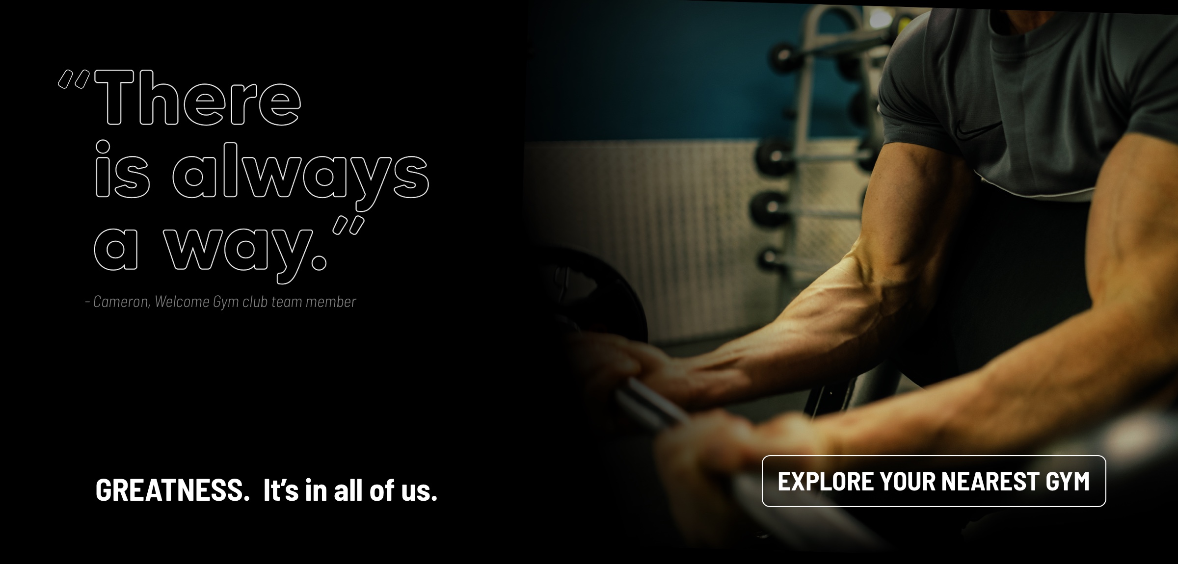 Greatness. It's in all of us. Join your local gym.