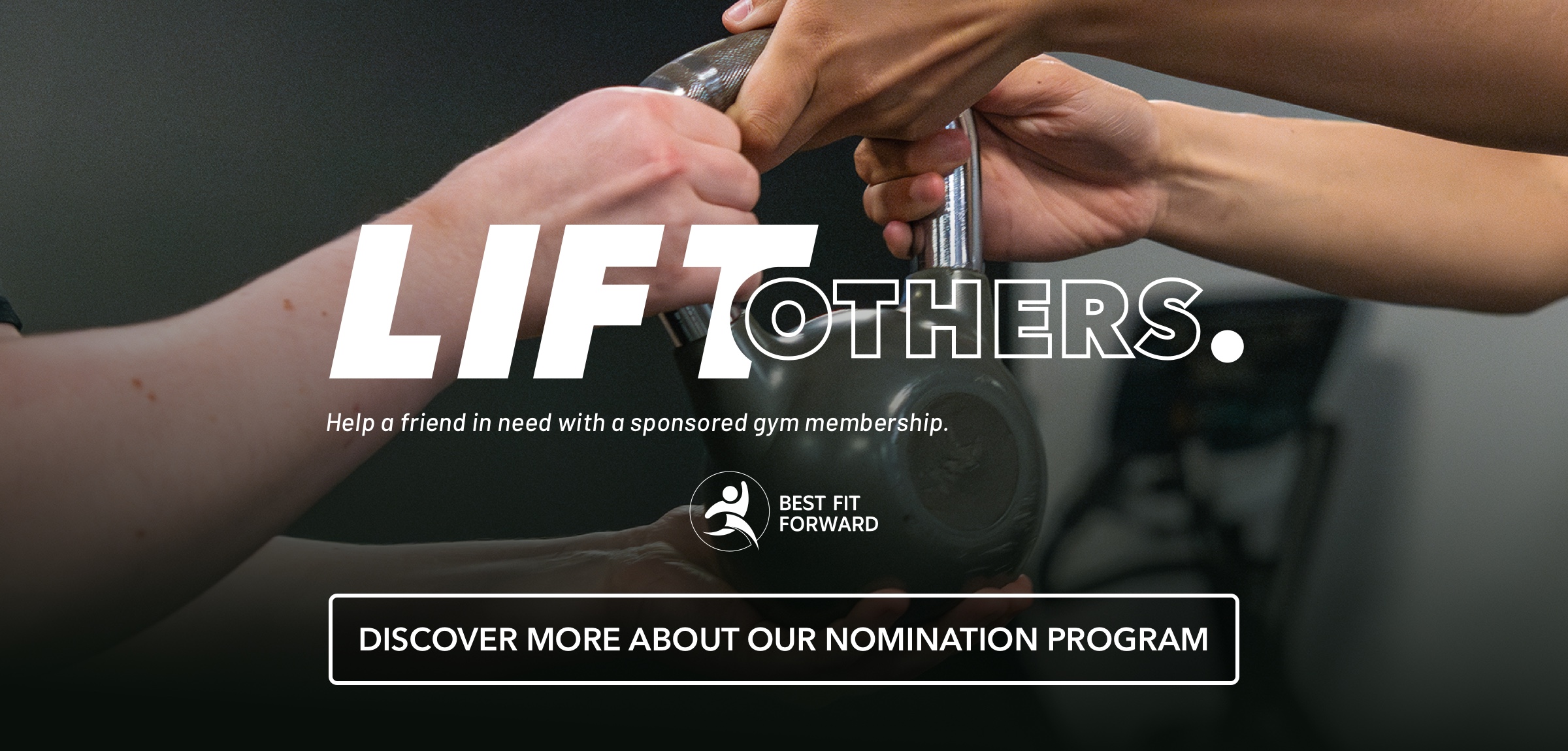 LIFT Others. Help a friend in need with a sponsored gym membership.