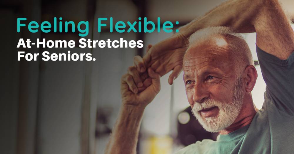 Feeling Flexible: At-Home Stretches For Seniors