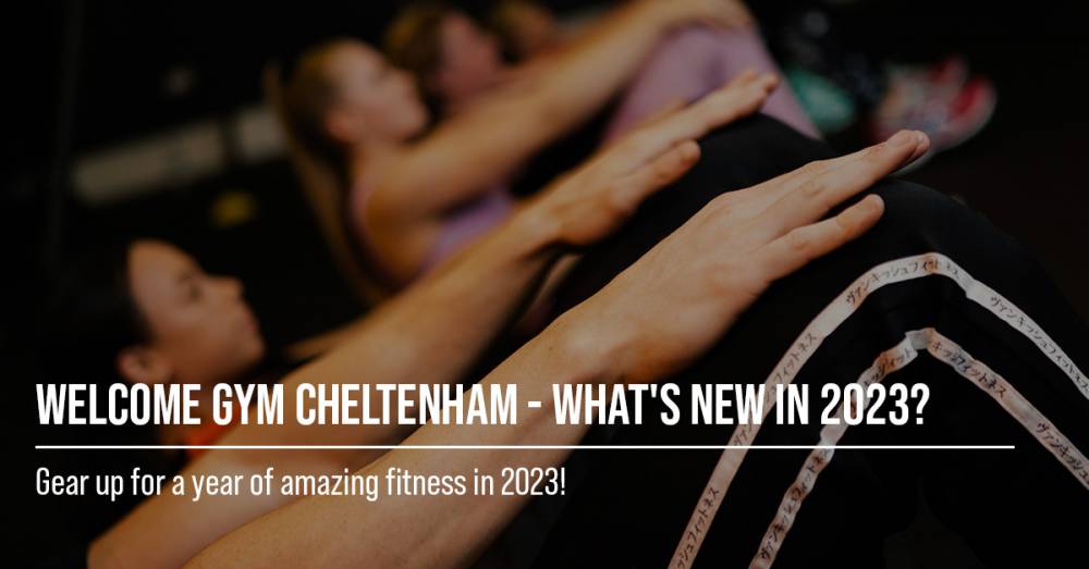 Welcome Gym Cheltenham - What's New In 2023?